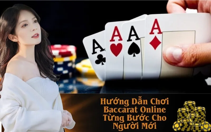 Hướng Dẫn Chơi Baccarat Online Từng Bước Cho Người Mới