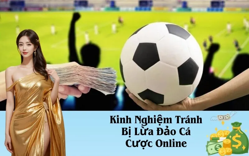 Kinh Nghiệm Tránh Bị Lừa Đảo Cá Cược Online