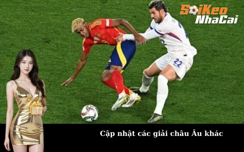 Cập nhật các giải châu Âu khác