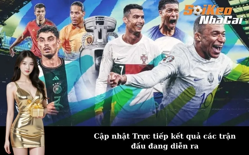 Cập nhật Trực tiếp kết quả các trận đấu đang diễn ra