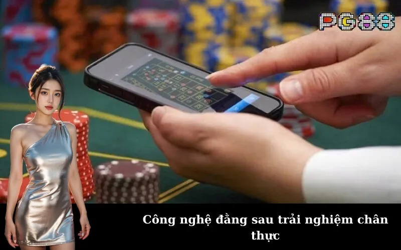 Công nghệ đằng sau trải nghiệm chân thực